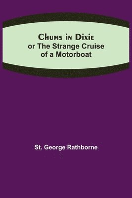 bokomslag Chums in Dixie; or The Strange Cruise of a Motorboat