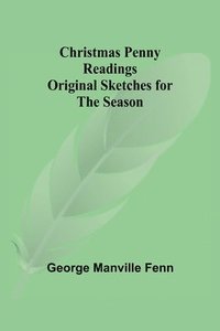 bokomslag Christmas Penny Readings; Original Sketches for the Season