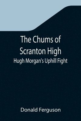 Chums of Scranton High; Hugh Morgan's Uphill Fight