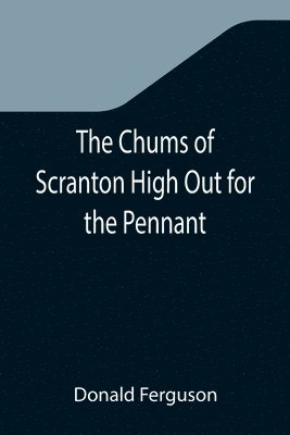 The Chums of Scranton High Out for the Pennant; or, In the Three Town League 1