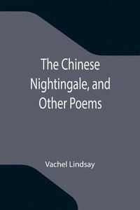 bokomslag The Chinese Nightingale, and Other Poems