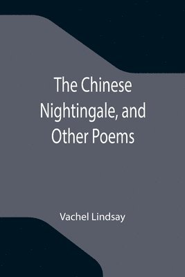 The Chinese Nightingale, and Other Poems 1