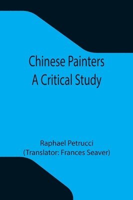 Chinese Painters; A Critical Study 1