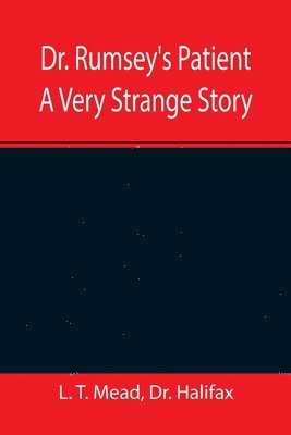 Dr. Rumsey's Patient A Very Strange Story