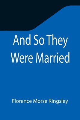 Florence Morse Kingsley - And So They Were Married, Häftad