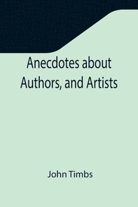 bokomslag Anecdotes about Authors, and Artists