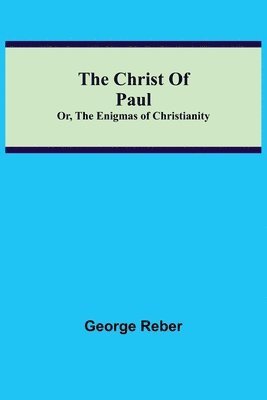 bokomslag The Christ Of Paul; Or, The Enigmas of Christianity