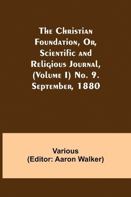 Various, Aaron Walker - Christian Foundation, Or, Scientific and Religious Journal, (Volume I) No. 9. September, 1880, Häftad
