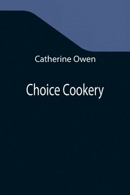 Catherine Owen - Choice Cookery, Häftad
