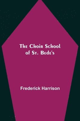Frederick Harrison - Choir School of St. Bede's, Häftad