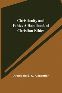 bokomslag Christianity and Ethics A Handbook of Christian Ethics