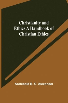 Christianity and Ethics A Handbook of Christian Ethics 1