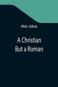 bokomslag A Christian But a Roman