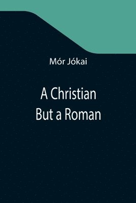 bokomslag A Christian But a Roman