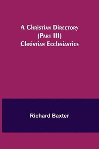 bokomslag Christian Directory (Part III) Christian Ecclesiastics