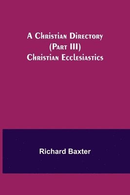 bokomslag Christian Directory (Part III) Christian Ecclesiastics