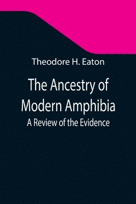 Theodore H Eaton, Theodore H. Eaton - Ancestry of Modern Amphibia, Häftad