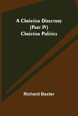 bokomslag Christian Directory (Part IV) Christian Politics