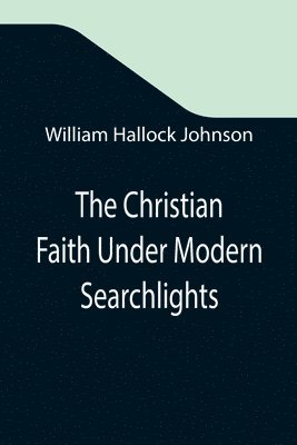 Christian Faith Under Modern Searchlights
