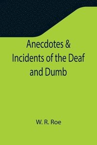 bokomslag Anecdotes & Incidents of the Deaf and Dumb