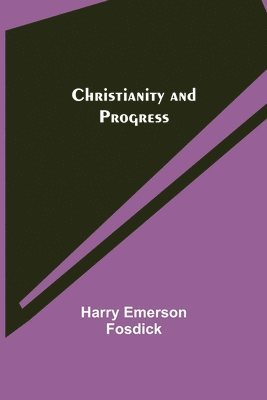 Harry Emerson Fosdick - Christianity and Progress, Häftad