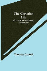 bokomslag Christian Life; Its Course, Its Hindrances, And Its Helps