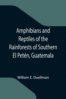 Amphibians and Reptiles of the Rainforests of Southern El Peten, Guatemala 1