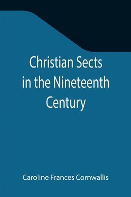 Caroline Frances Cornwallis - Christian Sects in the Nineteenth Century, Häftad