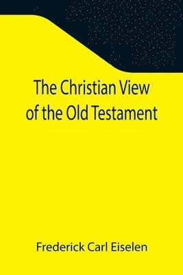 Frederick Carl Eiselen - Christian View of the Old Testament, Häftad