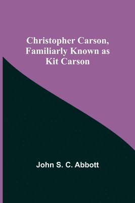 bokomslag Christopher Carson, Familiarly Known as Kit Carson