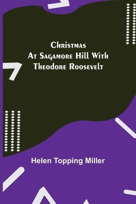 Christmas at Sagamore Hill with Theodore Roosevelt 1