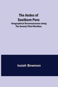 bokomslag The Andes of Southern Peru; Geographical Reconnaissance along the Seventy-Third Meridian