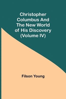 bokomslag Christopher Columbus and the New World of His Discovery (Volume IV)