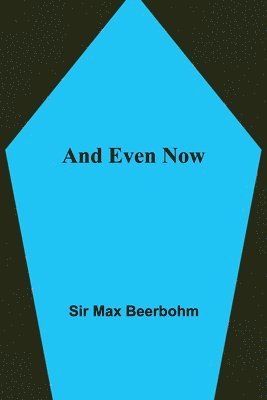Max Beerbohm - And Even Now, Häftad