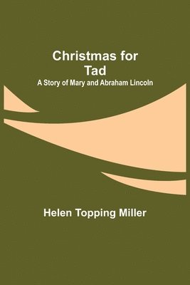 Christmas for Tad; A Story of Mary and Abraham Lincoln 1