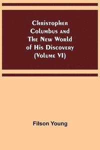 bokomslag Christopher Columbus and the New World of His Discovery (Volume VI)