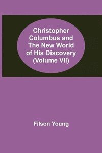 bokomslag Christopher Columbus and the New World of His Discovery (Volume VII)