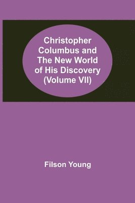 bokomslag Christopher Columbus and the New World of His Discovery (Volume VII)