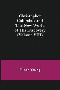 bokomslag Christopher Columbus and the New World of His Discovery (Volume VIII)