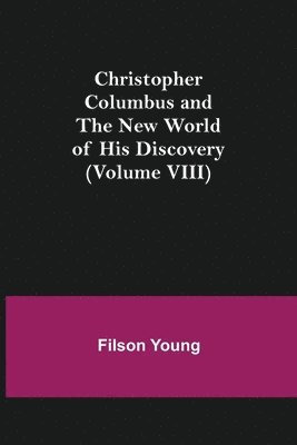 bokomslag Christopher Columbus and the New World of His Discovery (Volume VIII)