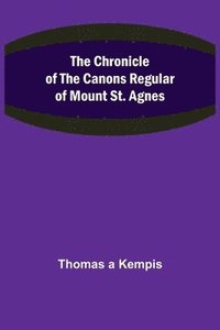 bokomslag The Chronicle of the Canons Regular of Mount St. Agnes