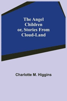 The Angel Children; or, Stories from Cloud-Land 1