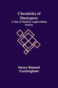 bokomslag Chronicles of Dustypore; A Tale of Modern Anglo-Indian Society
