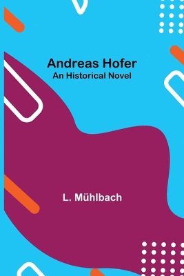 L Mühlbach, L. Mühlbach - Andreas Hofer, Häftad