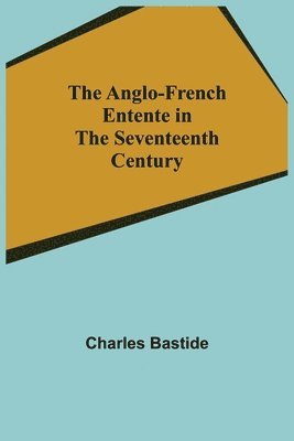 The Anglo-French Entente in the Seventeenth Century 1