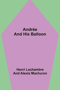 bokomslag Andrée and His Balloon