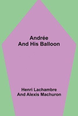 Henri Lachambre and Alexis Machuron - Andrée and His Balloon, Häftad