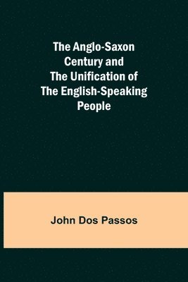 bokomslag The Anglo-Saxon Century and the Unification of the English-Speaking People