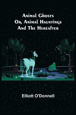 bokomslag Animal Ghosts; Or, Animal Hauntings and the Hereafter