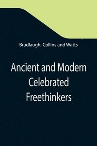 bokomslag Ancient and Modern Celebrated Freethinkers; Reprinted From an English Work, Entitled Half-Hours With The Freethinkers.